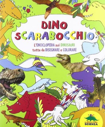 Dino Scarabocchio Lenciclopedia Sui Dinosauri Tutta Da Disegnare E Colorare Copertina Flessibile 29 Gen 2014 0