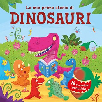 Le Mie Prime Storie Di Dinosauri 16 Avventure Giurassiche Ediz A Colori Copertina Rigida 4 Lug 2017 0
