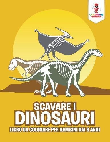 Scavare I Dinosauri Libro Da Colorare Per Bambini Dai 6 Anni Copertina Flessibile 5 Set 2017 0