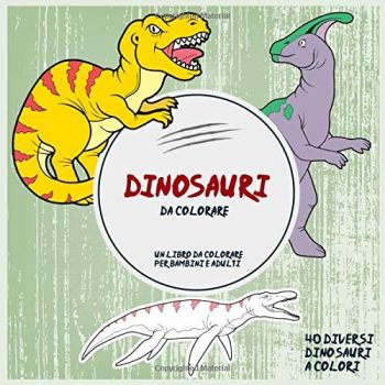 Dinosauri Da Colorare Un Libro Da Colorare Per Bambini E Adulti 40 Diversi Dinosauri A Colori Copertina Flessibile Stampa Grande 14 Mar 2019 0